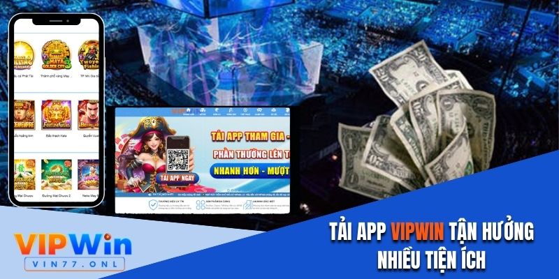 Đa dạng lợi ích khi thực hiện tải app Vipwin về điện thoại