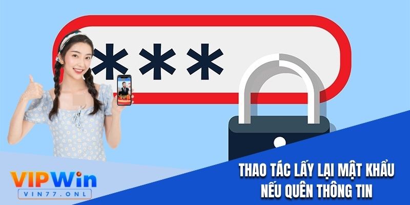 Nhà cái hỗ trợ cập nhật thông tin khi quên mật khẩu đăng nhập Vipwin