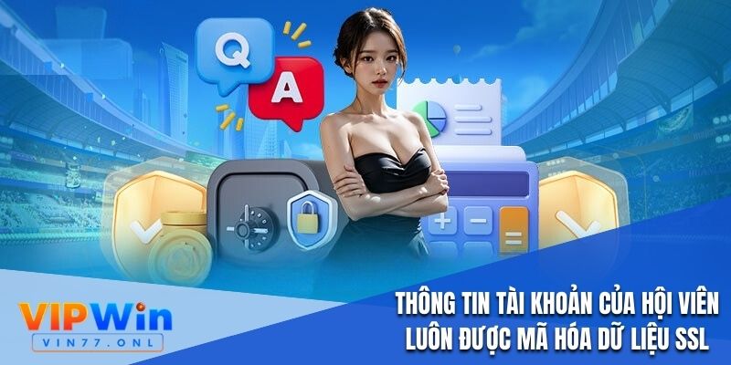 Thông tin tài khoản của hội viên luôn được mã hóa dữ liệu SSL