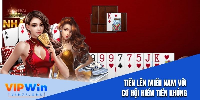 Tiến lên miền Nam tại Vipwin với cơ hội kiếm tiền tiềm năng